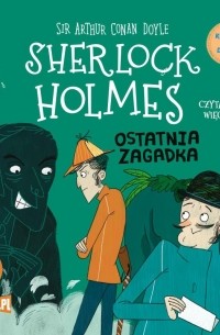 Sir Arthur Conan Doyle - Ostatnia zagadka