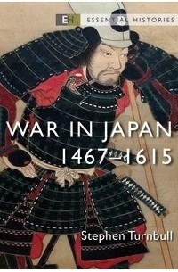 Стивен Тернбулл - War in Japan 1467–1615