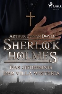 Arthur Conan Doyle - Das Geheimnis der Villa Wisteria