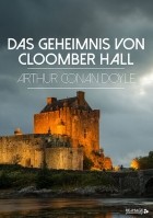 Arthur Conan Doyle - Das Geheimnis von Cloomber Hall