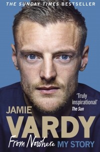 Джейми Варди - Jamie Vardy. From Nowhere, My Story