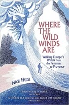 Ник Хант - Where the Wild Winds Are: Walking Europe's Winds from the Pennines to Provence
