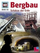 Райнер Кёте - Was ist was, Band 124: Bergbau. Schätze der Erde