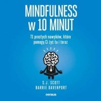 Барри Девенпорт - Mindfulness w 10 minut. 71 prostych nawyk?w, kt?re pomogą Ci żyć tu i teraz
