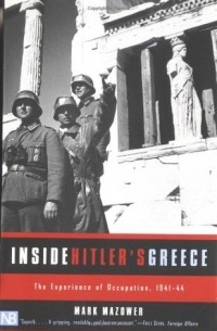 Марк Мазовер - Inside Hitler's Greece: The Experience of Occupation, 1941-44