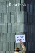 Rosa Pock - Wir sind Idioten: Drei Geschichten