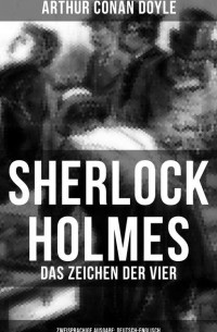 Arthur Conan Doyle - Sherlock Holmes: Das Zeichen der Vier (Zweisprachige Ausgabe: Deutsch-Englisch)
