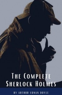 Arthur Conan Doyle - The Complete Sherlock Holmes