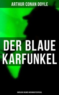 Arthur Conan Doyle - Der blaue Karfunkel (Sherlock Holmes-Weihnachtsspecial) (сборник)