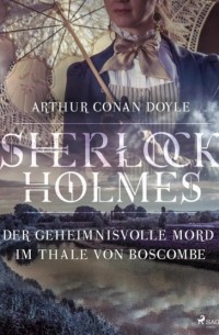 Arthur Conan Doyle - Der geheimnisvolle Mord im Thale von Boscombe