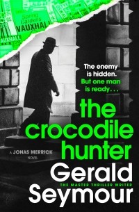 Джеральд Сеймур - The Crocodile Hunter