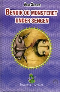 Arne Svingen - Bendik og monsteret under sengen