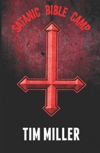 Тим Миллер - Satanic Bible Camp