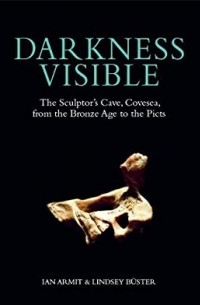 - Darkness Visible: The Sculptor's Cave, Covesea, from the Bronze Age to the Picts
