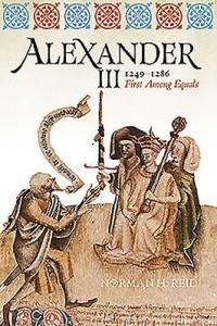 Norman Reid - Alexander III, 1249-1286: First Among Equals