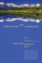 Marjorie Kowalski Cole - Correcting the Landscape