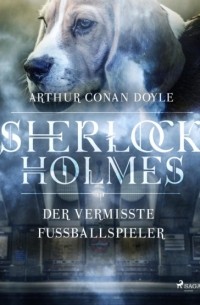 Arthur Conan Doyle - Пропавший регбист