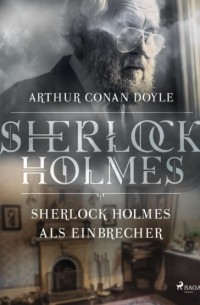 Arthur Conan Doyle - Sherlock Holmes als Einbrecher