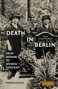 Моника Блэк - Death in Berlin: From Weimar to the Cold War