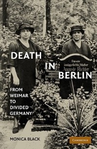 Моника Блэк - Death in Berlin: From Weimar to the Cold War