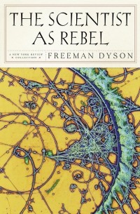 Фримен Д. Дайсон - The Scientist as Rebel