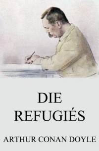 Arthur Conan Doyle - Die Refugiés