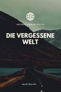 Arthur Conan Doyle - Die vergessene Welt