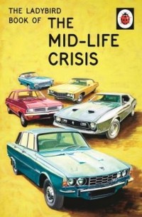  - The Ladybird Book of the Mid-Life Crisis