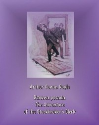 Arthur Conan Doyle - Dziwna posada. The Adventure of the Stockbroker’s Clerk (сборник)