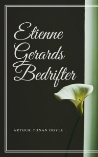 Arthur Conan Doyle - Etienne Gerards Bedrifter (сборник)