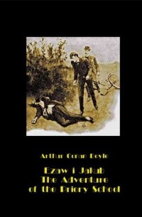 Arthur Conan Doyle - Ezaw i Jakub. The Adventure of the Priory School (сборник)