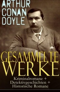 Gesammelte Werke: Kriminalromane + Detektivgeschichten + Historische Romane