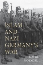 Давид Мотадель - Islam and Nazi Germany&#039;s War