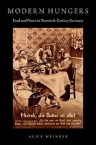 Элис Отэм Вайнреб - Modern Hungers: Food and Power in Twentieth-Century Germany