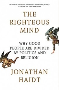 The Righteous Mind: Why Good People Are Divided by Politics and Religion