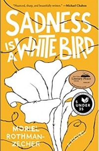 Мориэль Ротман-Зехер - Sadness Is a White Bird