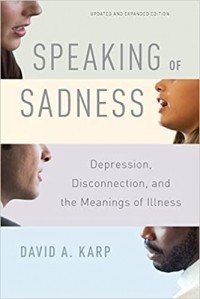 Дэвид Аллен Карп - Speaking of Sadness: Depression, Disconnection, and the Meanings of Illness