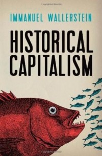 Иммануил Валлерстайн - Historical Capitalism with Capitalist Civilization
