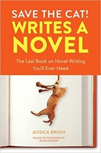 Джессика Броуди - Save the Cat! Writes a Novel: The Last Book On Novel Writing You'll Ever Need