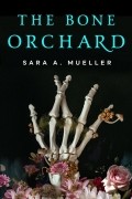 Sara A. Mueller - The Bone Orchard