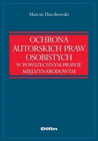  - Ochrona autorskich praw osobistych w powszechnym prawie międzynarodowym