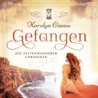 Каролин Сизо - Gefangen - Die Zeitenwanderer Chroniken, Band 1