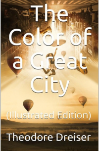 Теодор Драйзер - The Color of a Great City