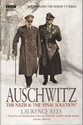Лоуренс Рис - Auschwitz: The Nazis &amp; the &#039;final Solution&#039;
