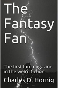 Charles D. Hornig - The Fantasy Fan: The first fan magazine in the weird fiction
