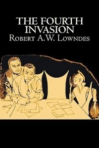 Robert A.W. Lowndes - The Fourth Invasion