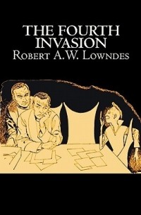 Robert A.W. Lowndes - The Fourth Invasion
