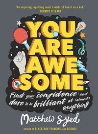 Matthew Syed - You Are Awesome: Find Your Confidence and Dare to be Brilliant at (Almost) Anything
