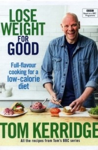 Tom Kerridge - Lose Weight for Good: Full-flavour cooking for a low-calorie diet