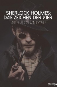 Arthur Conan Doyle - Sherlock Holmes: Das Zeichen der Vier